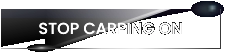STOP CARPING ON